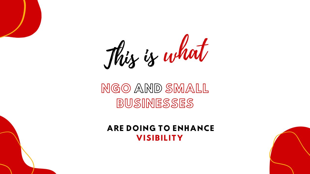 This is What NGOs and Small Businesses are Doing to Enhance Their Visibility